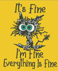 It's Fine I'm Fine Everything is Fine Design Embroidery. (Instant Download)
