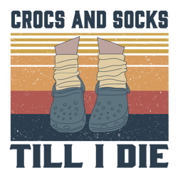 Crocs and socks till i die Svg, Crocs Retro Vintage Crocs and Socks Till I die Funny Croc Scricut file, Digital download