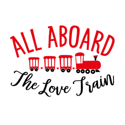 All Aboard The Love Train Svg, Valentine Svg, Cut File For Cricut Silhouette, Eps Png Dxf Printable Files.