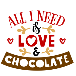 All I Need is Love & Chocolate Svg, Valentine Svg, Cut File For Cricut Silhouette, Eps Png Dxf Printable Files.