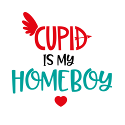 Cupid Is My Homeboy Svg, Valentine Svg, Cut File For Cricut Silhouette, Sticker, Eps Png Dxf Printable Files,