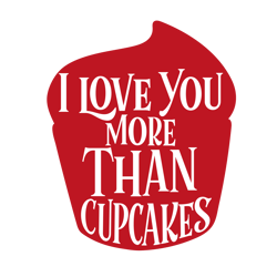 I Love You More Than Cupcakes Svg, Valentine Svg, Cut File For Cricut Silhouette, Sticker, Eps Png Dxf Printable Files