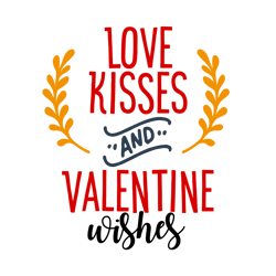 Love Kisses and Valentine Wishes, Valentine Svg, Cut File For Cricut Silhouette, Sticker, Eps Png Dxf Printable Files.