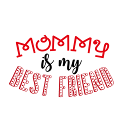 Mommy Is My Best Friend Svg, Valentine Svg, Cut File For Cricut Silhouette, Sticker, Eps Png Dxf Printable Files.