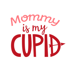 Mommy is my Cupid Svg, Valentine Svg, Cut File For Cricut Silhouette, Sticker, Eps Png Dxf Printable Files.