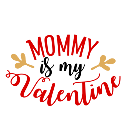 Mommy is My Valentine Svg, Valentine Svg, Cut File For Cricut Silhouette, Sticker, Eps Png Dxf Printable Files.
