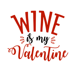 Wine Is My Valentine Svg, Valentine Svg, Cut File For Cricut Silhouette, Sticker, Eps Png Dxf Printable Files.