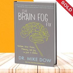THE BRAIN FOG FIX- RECLAIM YOUR FOCUS, MEMORY, AND JOY IN JUST 3 WEEKS