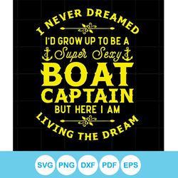 Super Sexy Boat Captain SVG Living The Dream Cutting Digital File