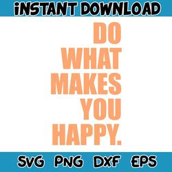 funny do what makes you happy svg digital