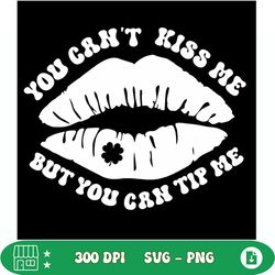 you cant kiss me but you can tip me svg