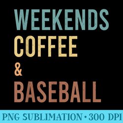 weekends coffee baseball funny baseball lovers baseball mom - sublimation png designs - revolutionize your designs