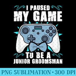 junior groomsman video gamer junior groomsmen paused my game - trendy png designs - eco friendly and sustainable digital