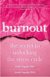 Burnout: The Secret to Unlocking the Stress Cycle BY Emily Nagoski