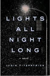 Lights All Night Long: A Novel by Lydia Fitzpatrick