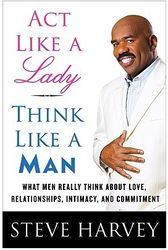 Act Like a Lady, Think Like a Man, Expanded Edition: What Men Really Think About Love by Steve Harvey