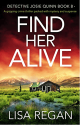 Find Her Alive: A gripping crime thriller packed with mystery and suspense by Lisa Regan