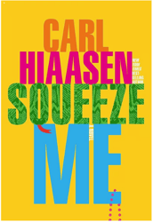 Squeeze Me: A novel by Carl Hiaasen