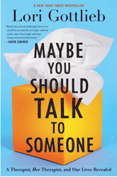 Maybe You Should Talk to Someone by Lori Gottlieb