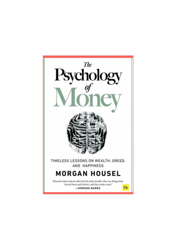 The Psychology of Money Timeless lessons on wealth, greed, and happiness BY Morgan Housel