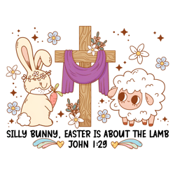 Silly Bunny Easter Is About the Lamb Png Digital File