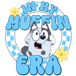 Funny In My Muffin Era Bluey Png Sublimation