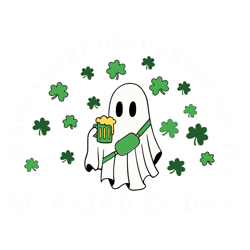 Ghost When You Are Dead Inside But Its St Patricks Day Svg File
