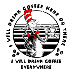 I Will Drink Coffee Everywhere Dr Seuss Svg Digital Download