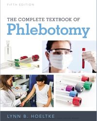 TestBank Complete Textbook of Phlebotomy 5th Edition Hoeltke