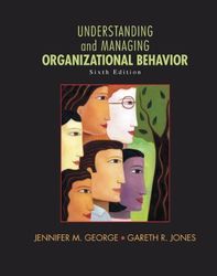 TestBank Understanding and Managing Organizational Behavior 6th Edition by Jennifer M. George