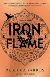 Iron Flame: THE NUMBER ONE BESTSELLING SEQUEL TO THE GLOBAL PHENOMENON, FOURTH WING