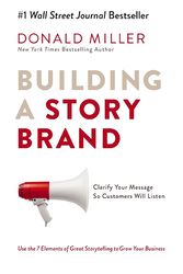 Building a StoryBrand : Clarify Your Message So Customers Will Listen
