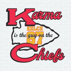 Karma Is The Guy On The Chiefs Travis Kelce 87 SVG