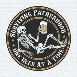 Surviving Fatherhood One Beer At A Time Skull Beer SVG