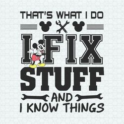 mickey thats what i do i fix stuff and i know things svg