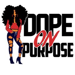 Dope On Purpose SVG Black Girls Magic SVG Black Girl SVG