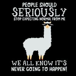 People Should Seriously Stop Expecting Normal From Me SVG Funny Quotes SVG Llama SVG