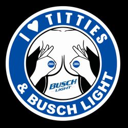I Love Titties And Busch Light SVG I Love Titties SVG Busch Light