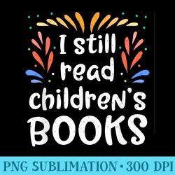 i still read childrens books reading - trendy png designs