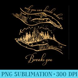 only you can decide what breaks you cursebreaker only you - high quality png files
