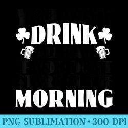you cant drink all day if you dont start in the morning - high quality png download