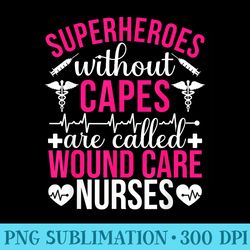 superheroes without capes are wound care nurse - png download website