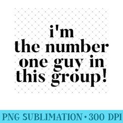 I'm The Number One Guy In This Group - Funny Quote - Mug Sublimation Png