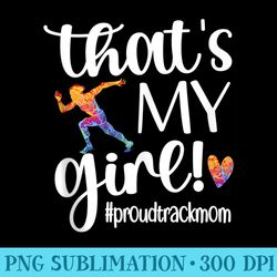 thats my girl proud track mom track and field mama - mug sublimation png