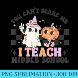 you cant scare me i teach middle school teacher halloween - free png download