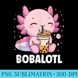 bobalotl kawaii axolotl boba tea axolotl lover - sublimation templates png