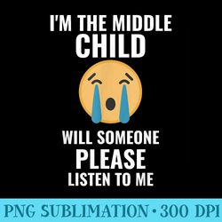 im the middle child crying face sibling rivalry tshirt - png templates download