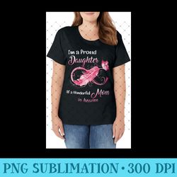 proud daughter of a wonderful mom in heaven breast cancer - sublimation png designs - unleash your creativity