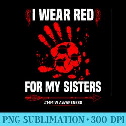 I Wear Red For My Sisters Native American MMIW Awareness - Digital PNG Artwork