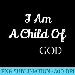 i am a child of god - png design downloads